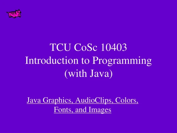 TCU CoSc 10403  Introduction to Programming (with Java)