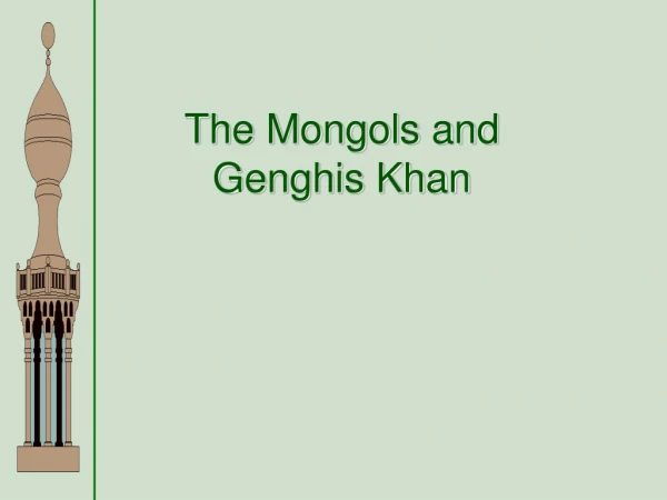 The Mongols and    Genghis Khan