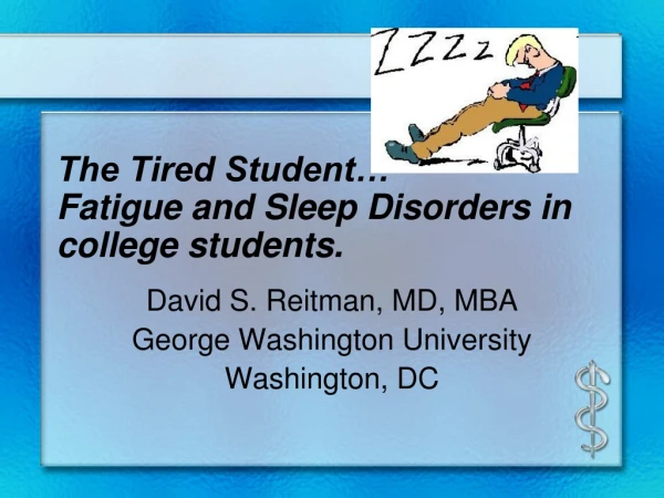 The Tired Student… Fatigue and Sleep Disorders in college students.