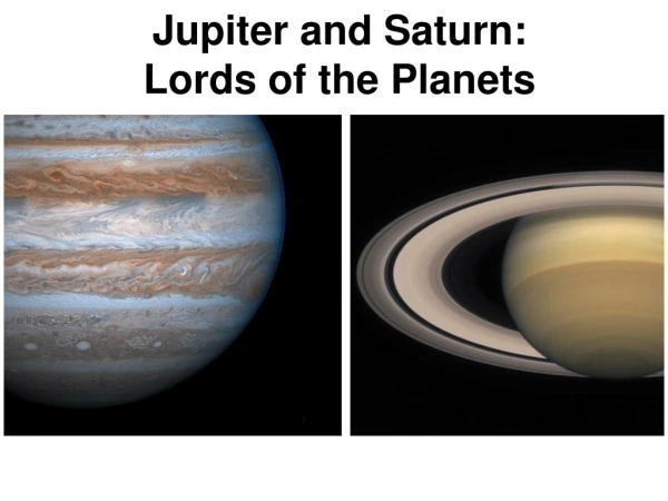 Jupiter and Saturn: Lords of the Planets