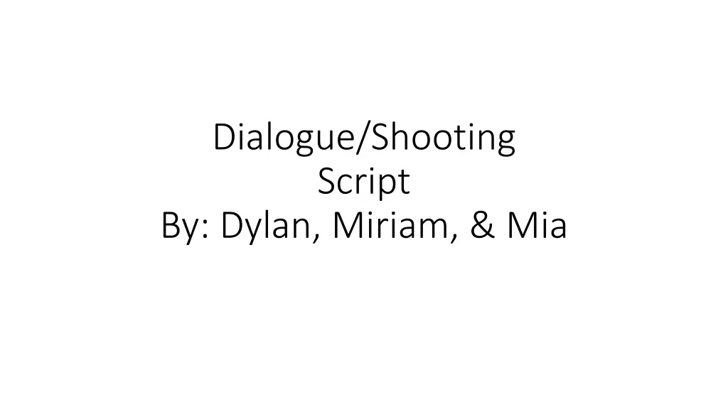 dialogue shooting script by dylan miriam mia