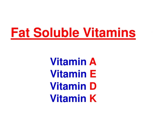 Fat Soluble Vitamins Vitamin  A Vitamin  E Vitamin  D Vitamin  K