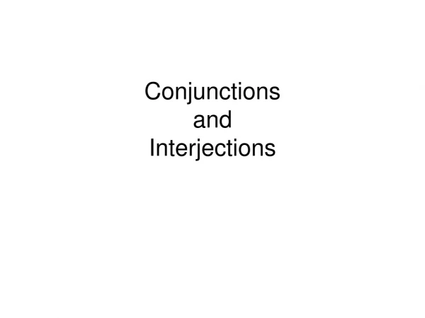 Conjunctions  and  Interjections