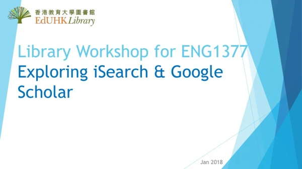 Library Workshop for ENG1377 Exploring iSearch &amp; Google Scholar