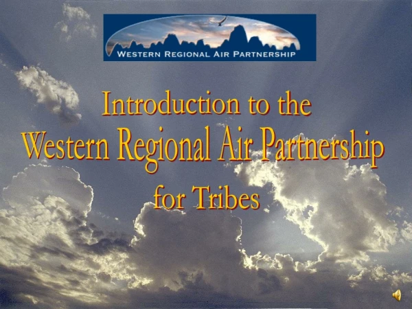 Introduction to the Western Regional Air Partnership  for Tribes
