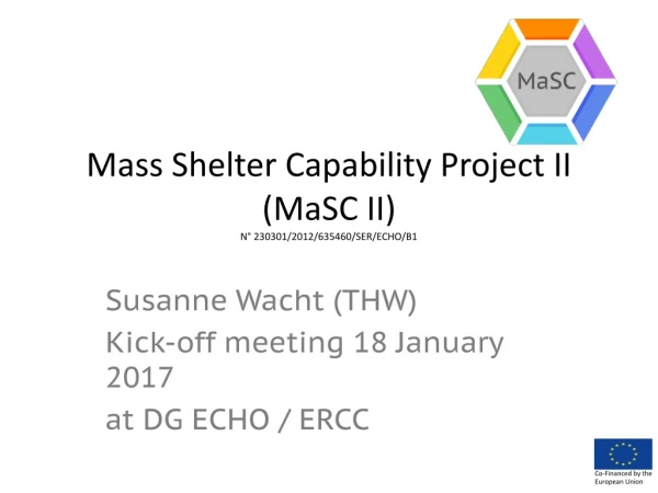 Mass Shelter Capability Project II ( MaSC  II) N° 230301/2012/635460/SER/ECHO/B1
