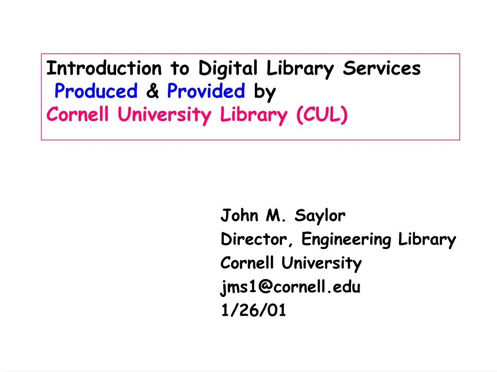 john m saylor director engineering library cornell university jms1@cornell edu 1 26 01