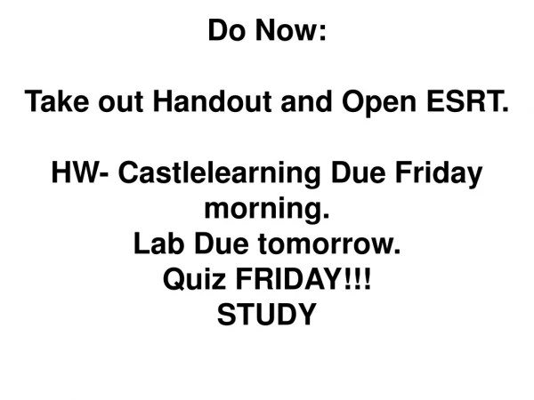 Do Now:  Take out Handout and Open ESRT. HW- Castlelearning Due Friday morning. Lab Due tomorrow.