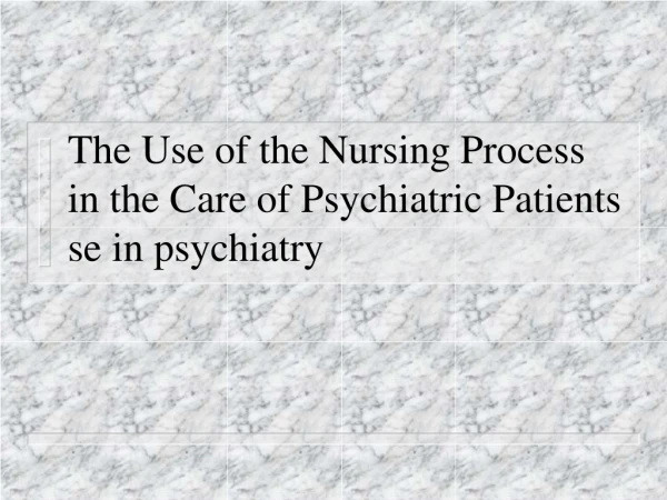 The Use of the Nursing Process in the Care of Psychiatric Patients  se in psychiatry