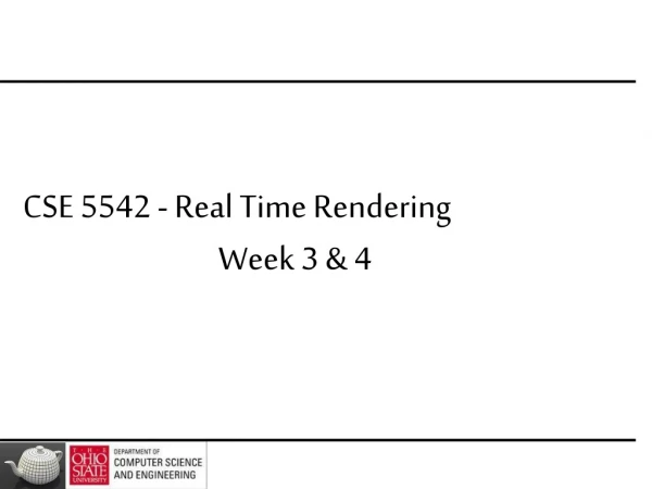 CSE 5542 - Real Time Rendering 			Week 3 &amp; 4