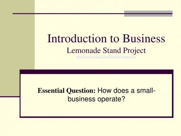 Introduction to Business  Lemonade Stand Project lessons.engrade/lemonadestandproject