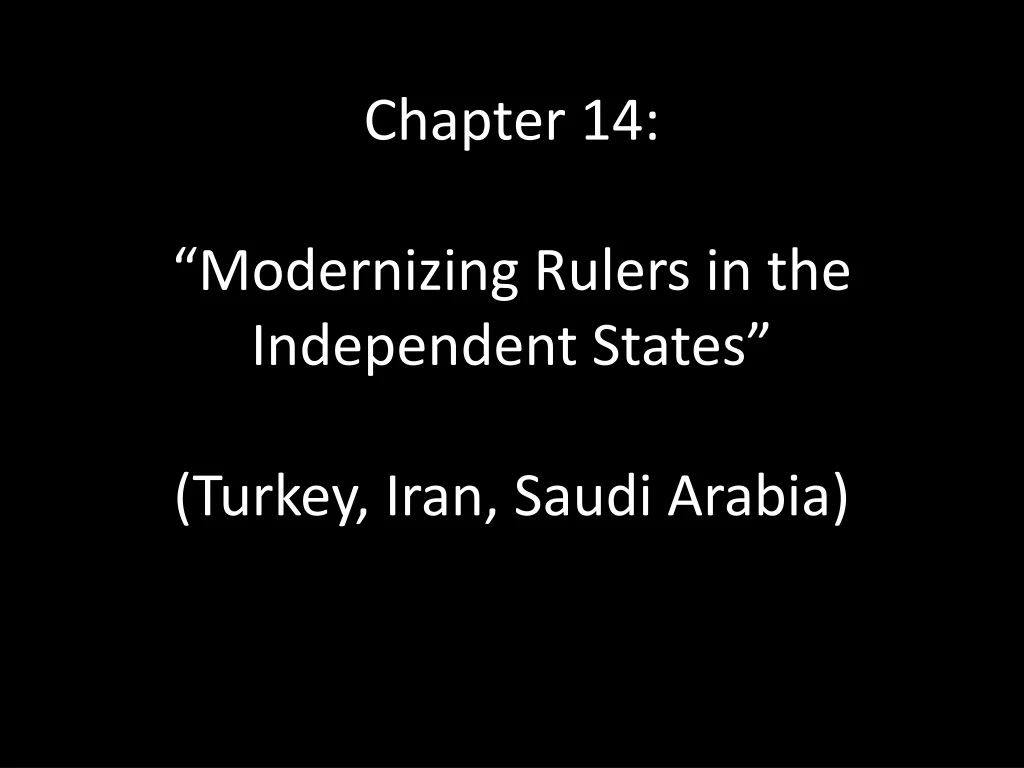 chapter 14 modernizing rulers in the independent states turkey iran saudi arabia