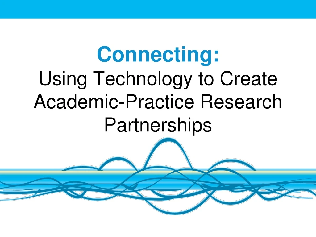 connecting using technology to create academic practice research partnerships