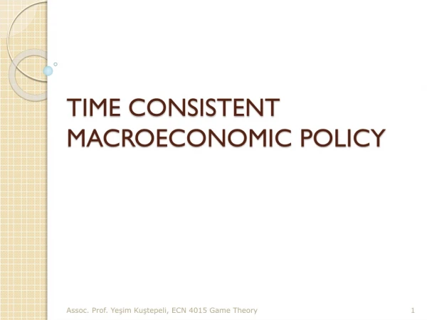 TIME CONSISTENT MACROECONOMIC POLICY