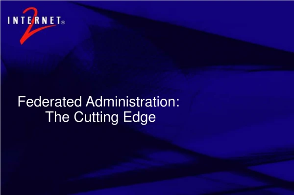 Federated Administration: 	The Cutting Edge