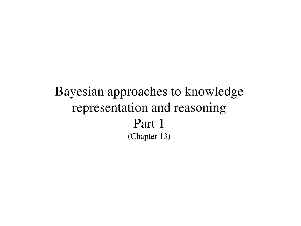 bayesian approaches to knowledge representation and reasoning part 1 chapter 13