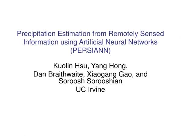 Kuolin Hsu, Yang Hong,  Dan Braithwaite, Xiaogang Gao, and Soroosh Sorooshian UC Irvine