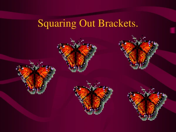 Squaring Out Brackets.