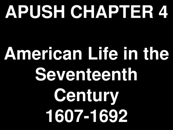 APUSH CHAPTER 4 American Life in the Seventeenth Century 1607-1692