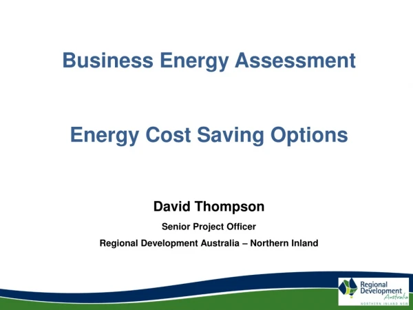 Business Energy Assessment Energy Cost Saving Options David Thompson Senior Project Officer