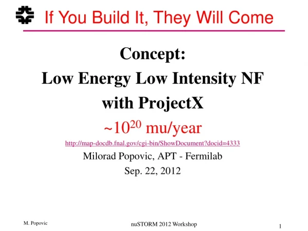 Concept:  Low Energy Low Intensity NF  with ProjectX ~10 20  mu/year