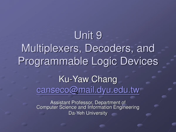 Unit 9 Multiplexers, Decoders, and Programmable Logic Devices