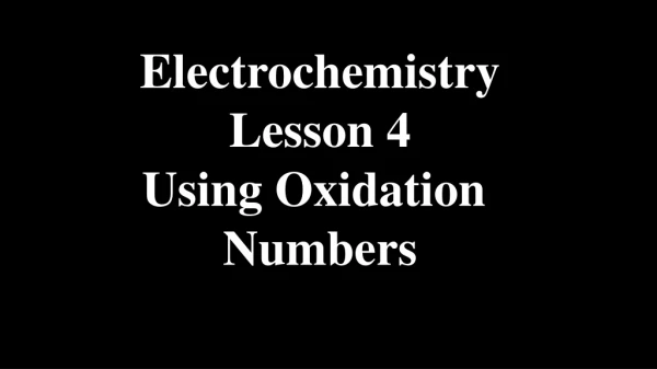 Electrochemistry Lesson 4 Using Oxidation  Numbers