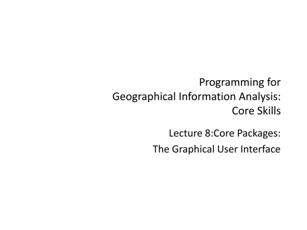 Programming for  Geographical Information Analysis: Core Skills