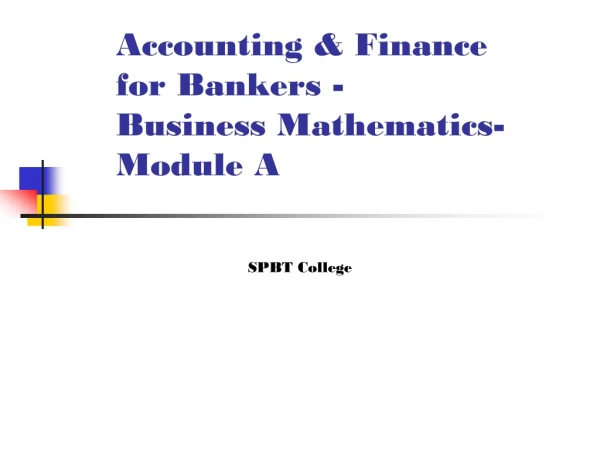 Accounting &amp; Finance for Bankers -  Business Mathematics- Module A