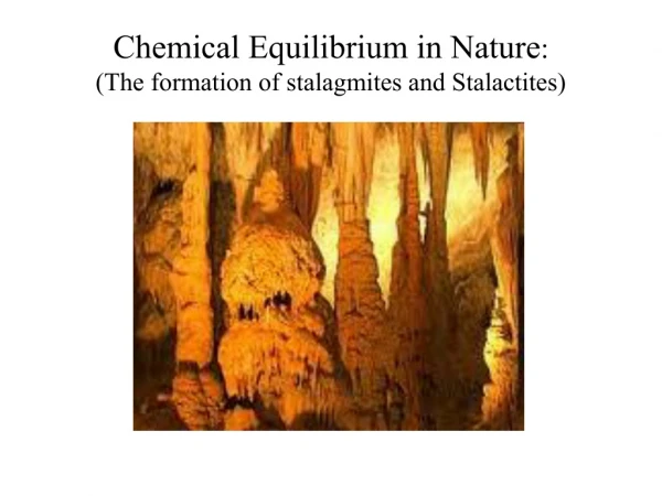 Chemical Equilibrium in Nature : (The formation of stalagmites and Stalactites)