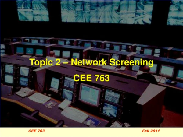 Topic 2 – Network Screening CEE 763