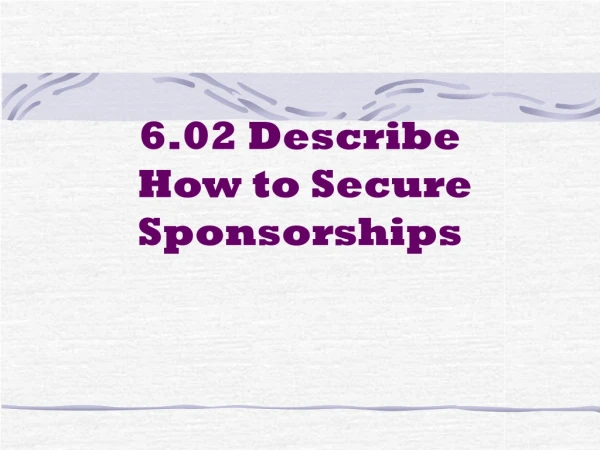 6.02 Describe  How to Secure Sponsorships