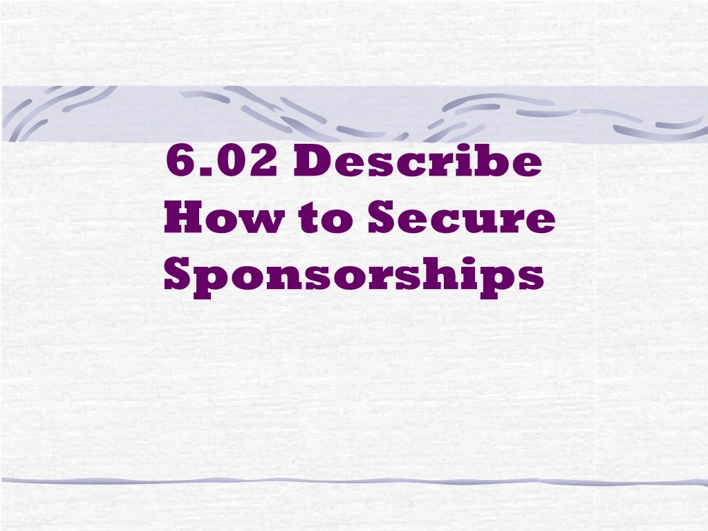 6 02 describe how to secure sponsorships