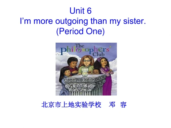 Unit 6    I’m more outgoing than my sister. (Period One)