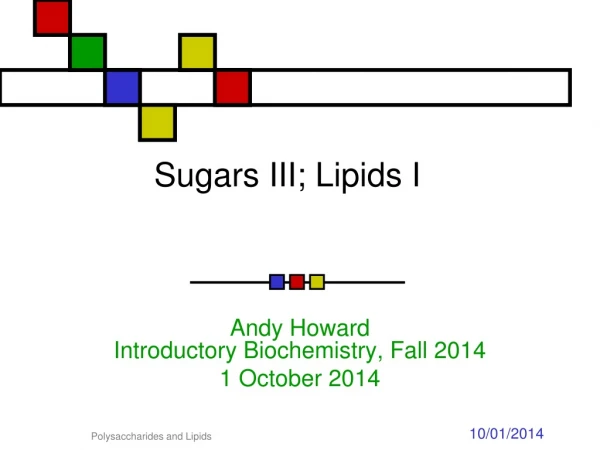 Sugars III; Lipids I