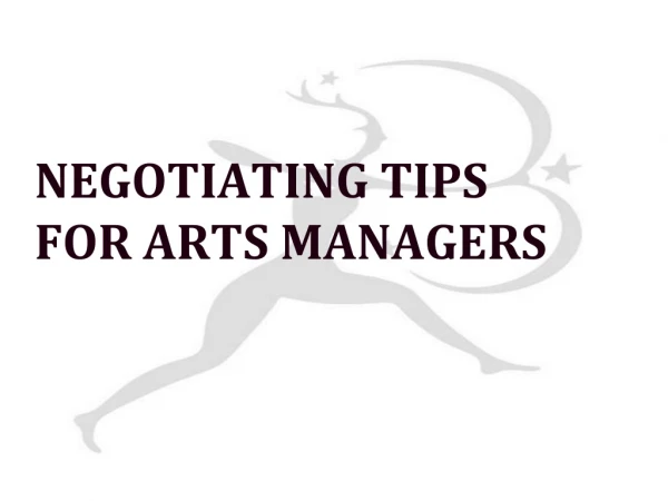 NEGOTIATING TIPS FOR ARTS MANAGERS