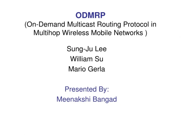 ODMRP (On-Demand Multicast Routing Protocol in Multihop Wireless Mobile Networks )