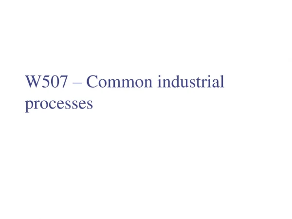 W507 – Common industrial processes