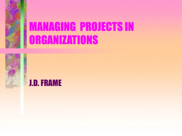 MANAGING  PROJECTS IN ORGANIZATIONS
