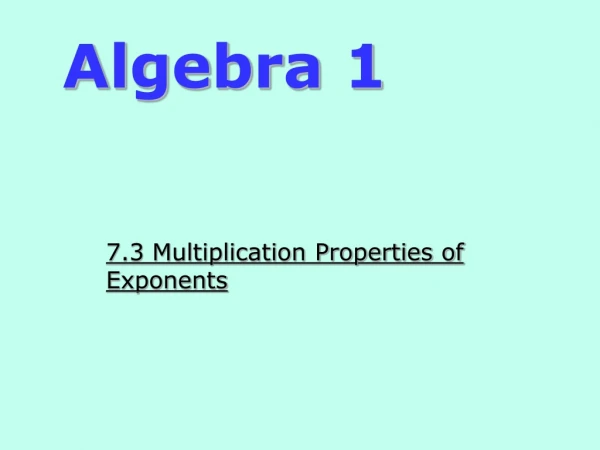 7.3  Multiplication Properties of Exponents