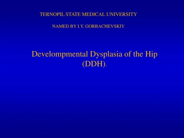 Develompmental Dysplasia of the Hip (DDH) .