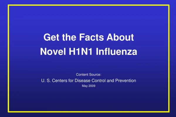 Get the Facts About Novel H1N1 Influenza Content Source: