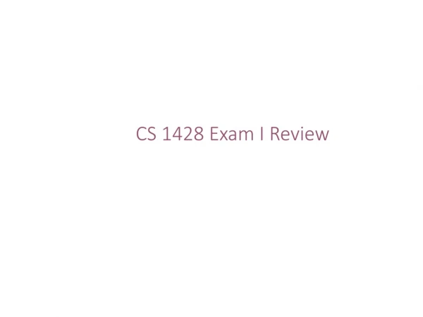 CS 1428 Exam I Review