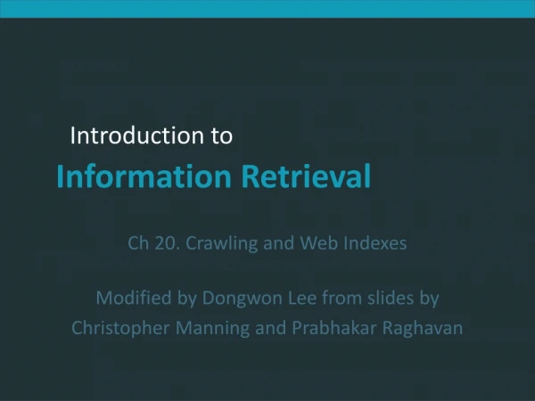 Ch 20. Crawling and Web Indexes Modified by Dongwon Lee from slides by