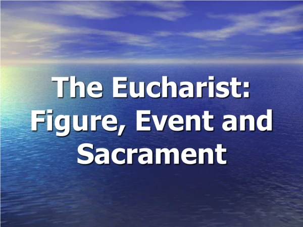 The Eucharist: Figure, Event and Sacrament