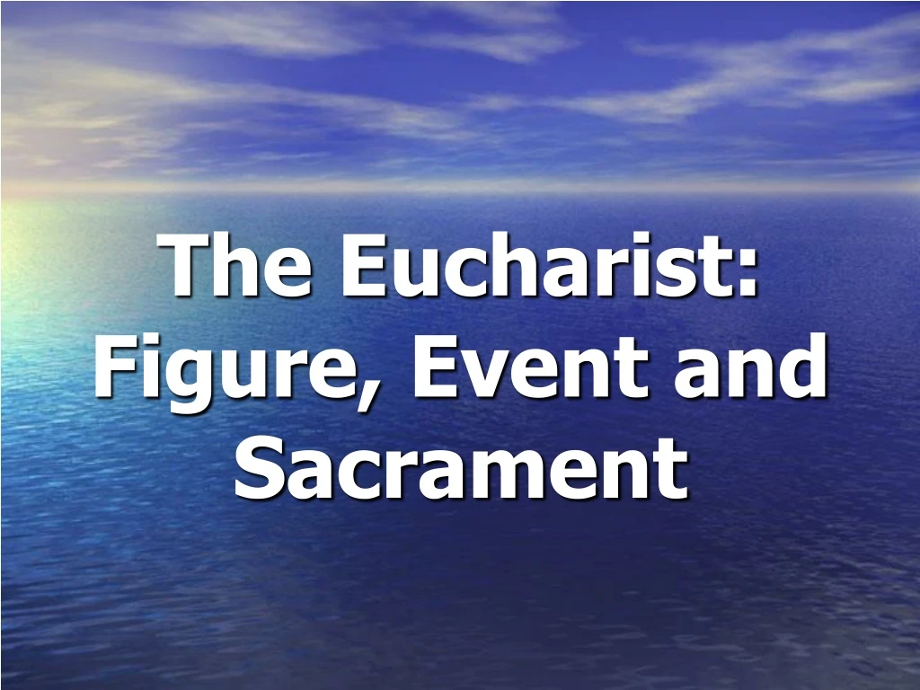 the eucharist figure event and sacrament