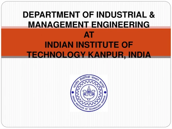 DEPARTMENT OF INDUSTRIAL &amp; MANAGEMENT ENGINEERING AT INDIAN INSTITUTE OF TECHNOLOGY KANPUR, INDIA