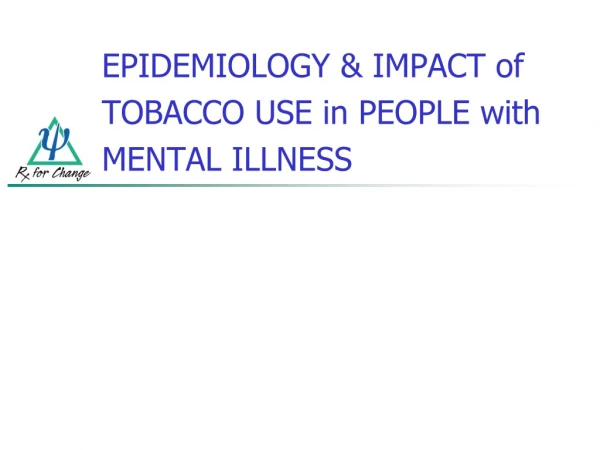 EPIDEMIOLOGY &amp; IMPACT of TOBACCO USE in PEOPLE with MENTAL ILLNESS