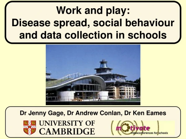 Work and play:  Disease spread, social behaviour  and data collection in schools