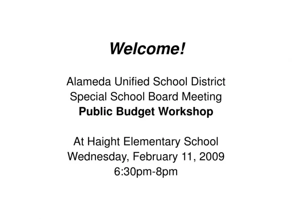 Welcome! Alameda Unified School District Special School Board Meeting Public Budget Workshop
